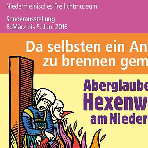 Ausstellung Aberglaube und Hexenwahn am Niederrhein bis 5. Juni 2016 im Niederrheinischen Freilichtmuseum